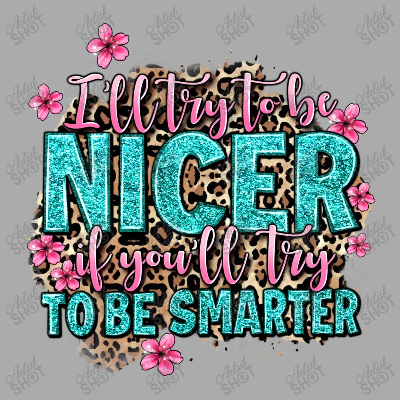 I'll Try To Be Nicer If You'll Try Ti Be Smarter T-Shirt - Image 5