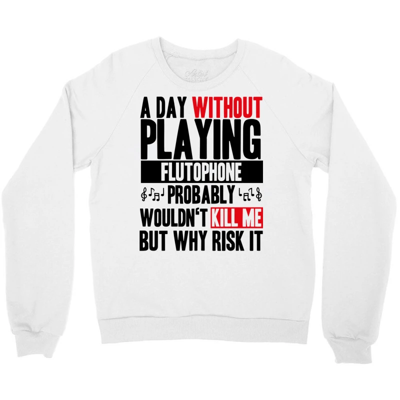 A Day Without Playing Flutophone Funny Quote Crewneck Sweatshirt - Image 3