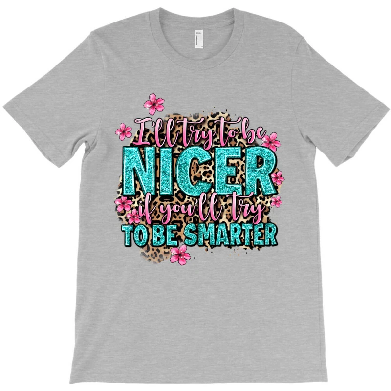 I'll Try To Be Nicer If You'll Try Ti Be Smarter T-Shirt - Image 3
