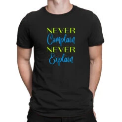 Never Complain Never Explain Funny T-Shirt