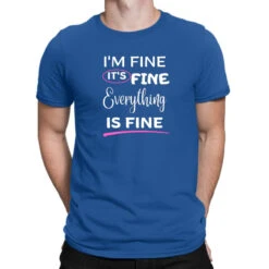 I'm Fine. It's Fine. Everything Is Fine T-Shirt