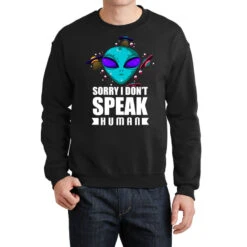 Alien Sorry I Don T Speak Human Galactic Pun Crewneck Sweatshirt