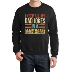 I Keep All My Dad Jokes In A Dad A Base Crewneck Sweatshirt