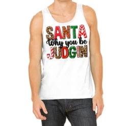 Santa Why You Be Judgin Tank Top