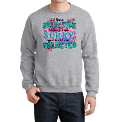 ı Have Selective Hearing ı Am Sorry You Were Not Crewneck Sweatshirt