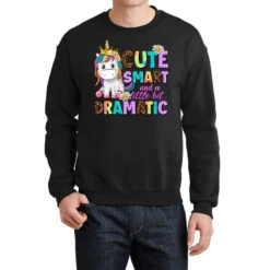 Cute Smart And A Little Bit Dramatic Unicorn Crewneck Sweatshirt