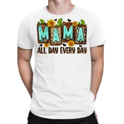 Mama All Day Every Day T-Shirt