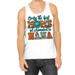Only The Best Moms Get Promoted To Nana Tank Top