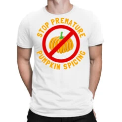 Stop Premature Pumpkin Spicing T-Shirt