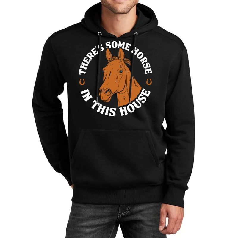 There S Some Horse In This House Unisex Hoodie