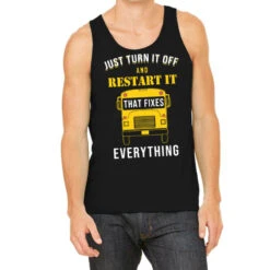 Just Turn It Off And Restart It That Fixes Everyth Tank Top