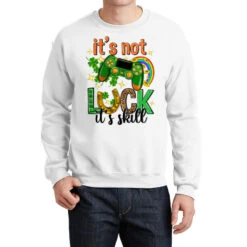 It's Not Luck It's Skill Crewneck Sweatshirt