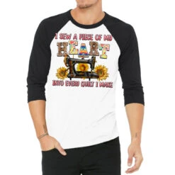 I Sew A Piece Of My Heart Into Every Quilt I Make 3/4 Sleeve Shirt