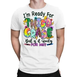 I'm Ready For Third Grade But Is It Ready For Me T-Shirt