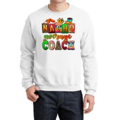 Nacho Average Coach Crewneck Sweatshirt