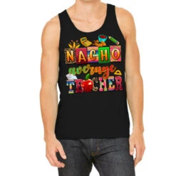 Nacho Average Teacher Tank Top